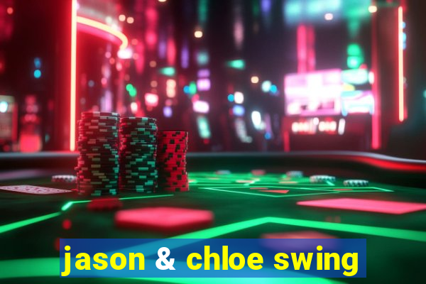 jason & chloe swing